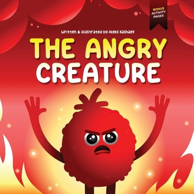 The Angry Creature: A Children's Picture Book About Managing Anger, Feelings and Controlling Emotions (Feeling Creatures) by Kashaev, Aleks