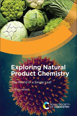 Exploring Natural Product Chemistry: The World in a Single Leaf by Hanley, A. Bryan