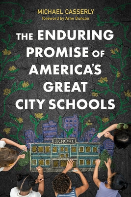 The Enduring Promise of America's Great City Schools by Casserly, Michael