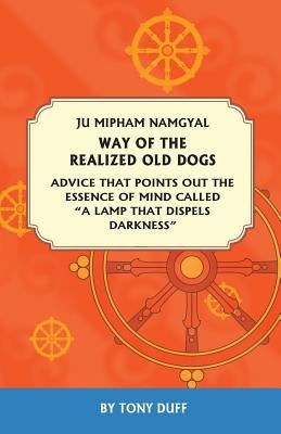 The Way of the Realized Old Dogs, Advice That Points Out the Essence of Mind, Called a Lamp That Dispels Darkness by Duff, Tony