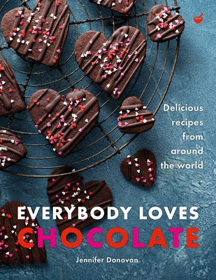 Everybody Loves Chocolate: Delicious Recipes from Around the World by Donovan, Jennifer