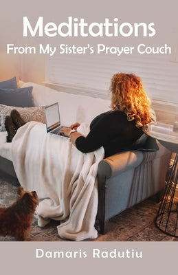 Meditations From My Sister's Prayer Couch by Raduitu, Damaris