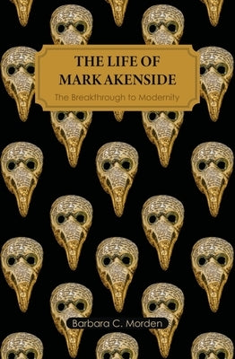 The Life of Mark Akenside: The Breakthrough to Modernity by Morden, Barbara C.