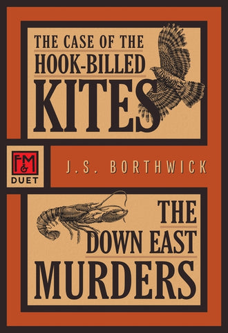 The Case of the Hook-Billed Kites / The Down East Murders: An F&m Duet by Borthwick, J. S.