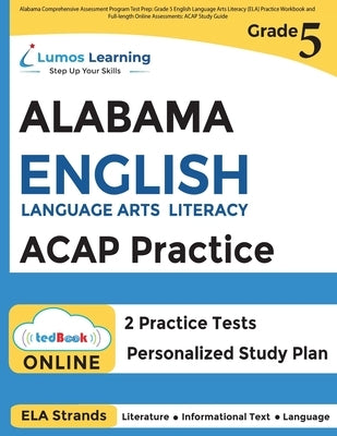 Alabama Comprehensive Assessment Program Test Prep: Grade 5 English Language Arts Literacy (ELA) Practice Workbook and Full-length Online Assessments: by Learning, Lumos