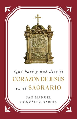 Qu? Hace Y Qu? Dice El Coraz?n de Jes?s En El Sagrario by Gonz?lez Garc?a, St Manuel