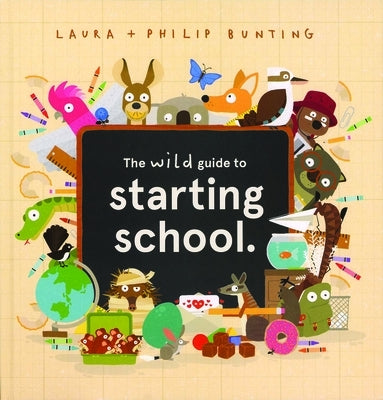 The Wild Guide to Starting School by Bunting, Laura