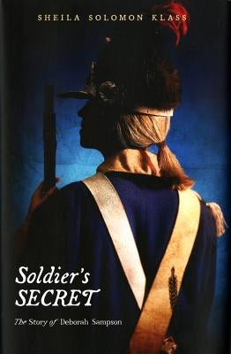 Soldier's Secret: The Story of Deborah Sampson by Klass, Sheila Solomon