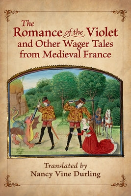 The Romance of the Violet and Other Wager Tales from Medieval France by Durling, Nancy Vine