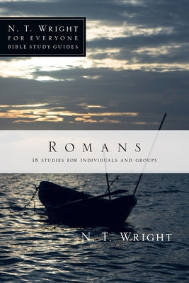 Romans: 18 Studies for Individuals and Groups by Wright, N. T.