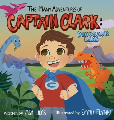 The Many Adventures of Captain Clark: Dinosaur Land by Lucas, Ash