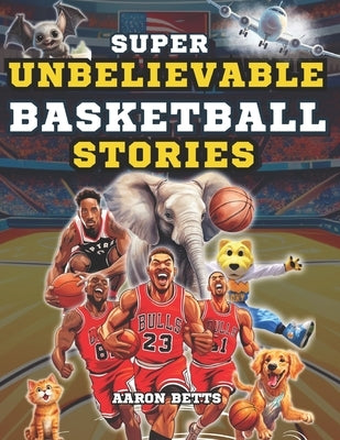 Basketball Books for Kids age 8-12: The 250 Most Amazing Basketball Facts for Young Fans: Unveiling Thrills and Secrets, Legendary Players, Historic M by Betts, Aaron