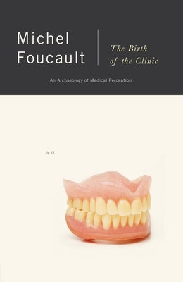The Birth of the Clinic: An Archaeology of Medical Perception by Foucault, Michel