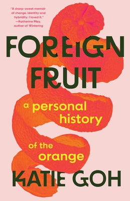 Foreign Fruit: A Personal History of the Orange by Goh, Katie