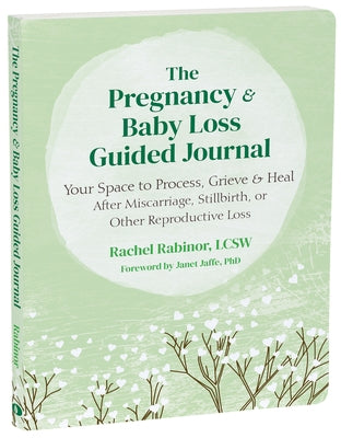 The Pregnancy and Baby Loss Guided Journal: Your Space to Process, Grieve, and Heal After Miscarriage, Stillbirth, or Other Reproductive Loss by Rabinor, Rachel