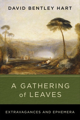 A Gathering of Leaves: Extravagances and Ephemera by Hart, David Bentley