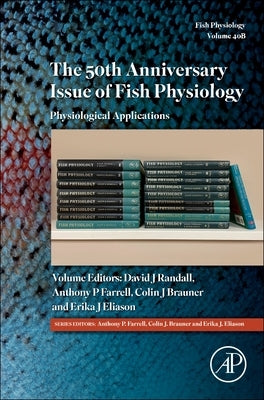 The 50th Anniversary Issue of Fish Physiology: Physiological Applications Volume 40b by Brauner, Colin