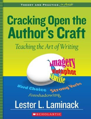 Cracking Open the Author's Craft (Revised): Teaching the Art of Writing by Laminack, Lester