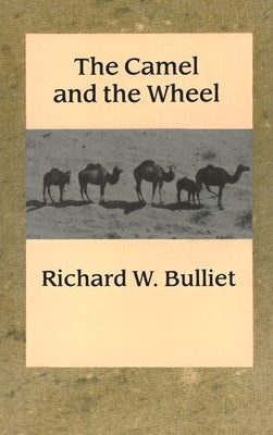 The Camel and the Wheel by Bulliet, Richard
