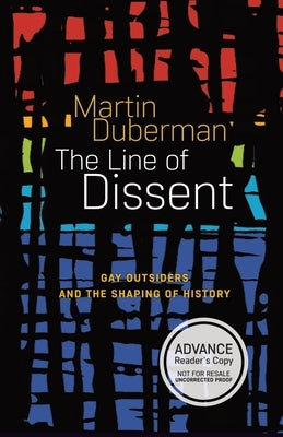 The Line Of Dissent: Gay Outsiders and the Shaping of History by Duberman, Martin