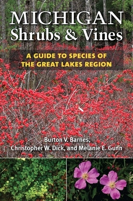 Michigan Shrubs and Vines: A Guide to Species of the Great Lakes Region by Barnes, Burton V.