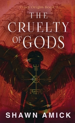 The Cruelty of Gods by Amick, Shawn