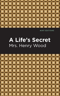 A Life's Secret by Wood, Mrs Henry