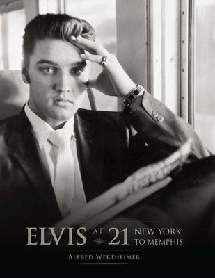 Elvis at 21 (Reissue): New York to Memphis by Insight Editions