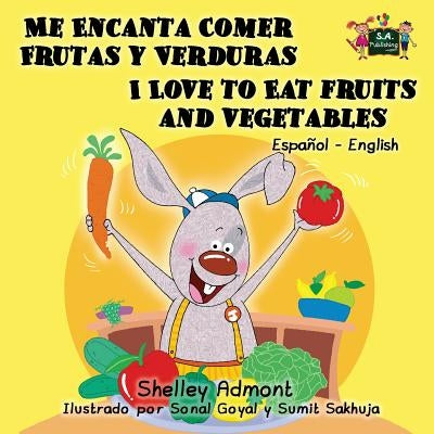 Me Encanta Comer Frutas y Verduras - I Love to Eat Fruits and Vegetables: Spanish English Bilingual Edition by Admont, Shelley