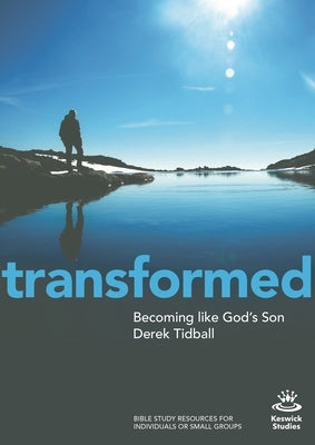 Transformed: Becoming Like God's Son by Tidball, Derek