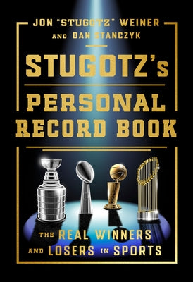Stugotz's Personal Record Book: The Real Winners and Losers in Sports by Weiner, Jon Stugotz