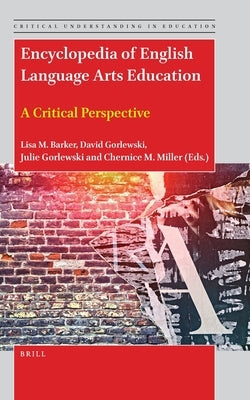 Encyclopedia of English Language Arts Education: A Critical Perspective by M. Barker, Lisa