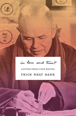 In Love and Trust: Letters from a Zen Master by Nhat Hanh, Thich