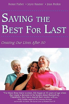 Saving the Best for Last: Creating Our Lives After 50 by Fisher, Renee