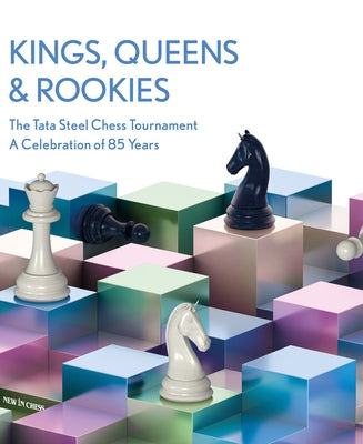 Kings, Queens & Rookies: The Tata Steel Chess Tournament - A Celebration of 85 Years by L'Ami, Erwin