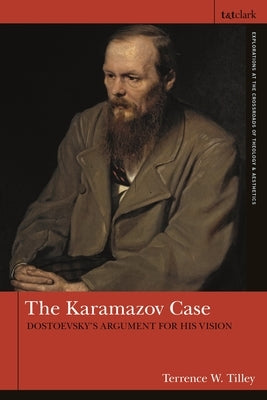 The Karamazov Case: Dostoevsky's Argument for His Vision by Tilley, Terrence W.
