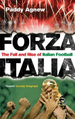 Forza Italia: The Fall and Rise of Italian Football by Agnew, Paddy