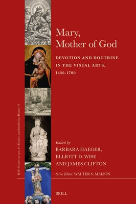 Mary, Mother of God: Devotion and Doctrine in the Visual Arts, 1450-1700 by Haeger, Barbara