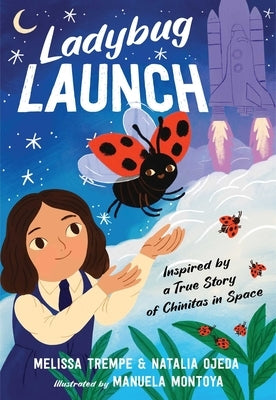 Ladybug Launch: Inspired by a True Story of Chinitas in Space by Trempe, Melissa