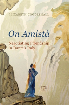 On Amist&#65533;: Negotiating Friendship in Dante's Italy by Coggeshall, Elizabeth