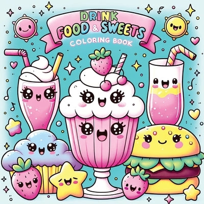 Food Drink and Sweets Coloring Book: Cute and Groovy Kawaii Treats - Featuring Bold and Easy Snacks, Desserts, and Fruits for Kids with Simple Designs by Lumina, Pata