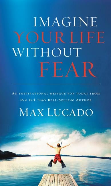 Imagine Your Life Without Fear Softcover by Lucado, Max