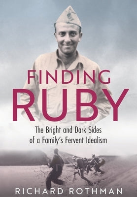 Finding Ruby: The Bright and Dark Sides of a Family's Fervent Idealism by Rothman, Richard