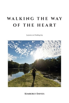 Walking the Way of the Heart: Lessons on Finding Joy by Davies, Kimberly