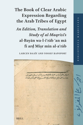 The Book of Clear Arabic Expression Regarding the Arab Tribes of Egypt: An Edition, Translation and Study of Al-Maqr&#299;z&#299;'s Al-Bay&#257;n Wa'l by Rapoport, Yossef