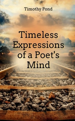 Timeless Expressions of an Poet's Mind by Pond, Timothy