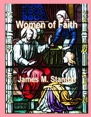 Women of Faith by Stanton, James M.
