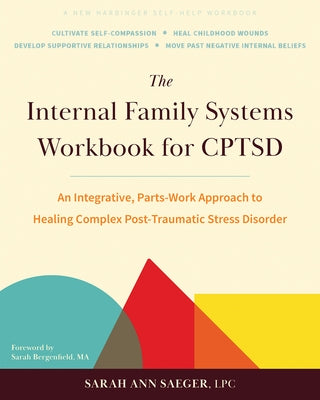 The Internal Family Systems Workbook for Cptsd: An Integrative, Parts-Work Approach to Healing Complex Post-Traumatic Stress Disorder by Saeger, Sarah Ann