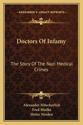 Doctors Of Infamy: The Story Of The Nazi Medical Crimes by Mitscherlich, Alexander