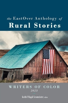 The EastOver Anthology of Rural Stories by Lesmeister, Keith Pilapil